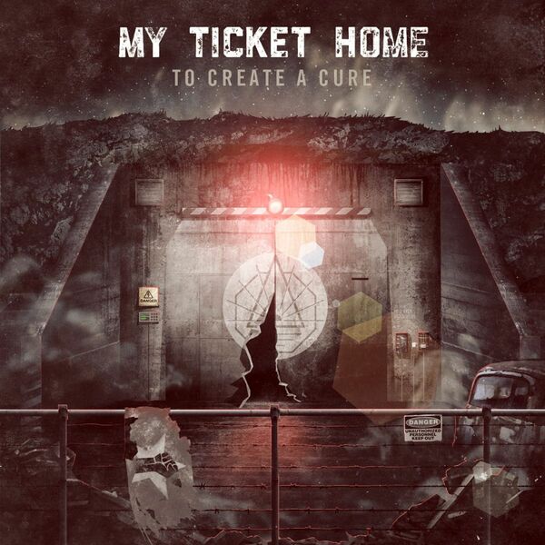 My Ticket Home - To Create A Cure (2012)