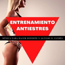 Album cover of Entrenamiento Antiestrés: Música para Hacer Deporte y Aliviar el Estrés, Activar Su Energía y Mejorar Su Estado de Animo