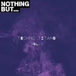 Album cover of Nothing But... Techno Titans, Vol. 07