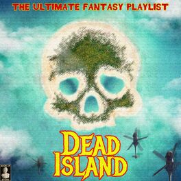 Album cover of Dead Island - The Ultimate Fantasy Playlist