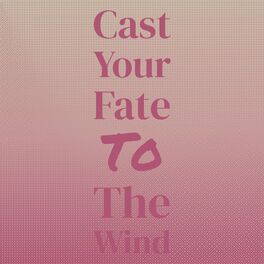 Album cover of Cast Your Fate to the Wind