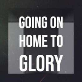 Album cover of Going On Home To Glory