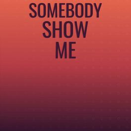 Album cover of Somebody Show Me
