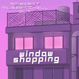Album cover of Window Shopping - Ambient Music - Chill Out