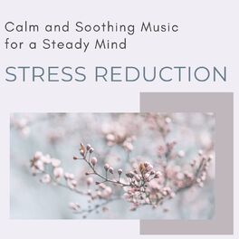 Album cover of Stress Reduction: Calm and Soothing Music for a Steady Mind