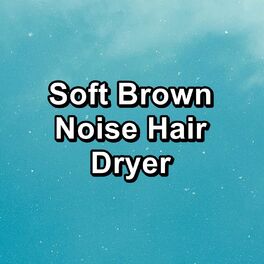 Album cover of Soft Brown Noise Hair Dryer