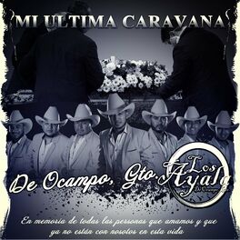 Los Ayala de Ocampo gto Mi ultima caravana letras y canciones