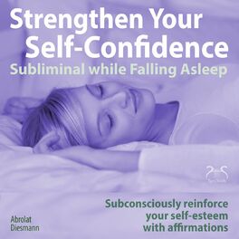 Album cover of Strengthen Your Self-Confidence While Falling Asleep: Subconsciously Reinforce Your Self-Esteem with Affirmations