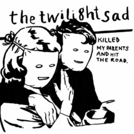 Album cover of The Twilight Sad Killed My Parents and Hit the Road
