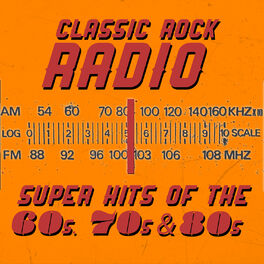 Album cover of Classic Rock Radio: Super Hits of the 60s, 70s and 80s
