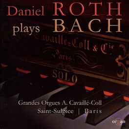 Album cover of Daniel Roth Plays Bach (Grandes orgues A. Cavaillé-Coll, Saint Sulpice, Paris)