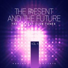 Album cover of The Present & The Future (The Hottest Club Tunes), Vol. 4