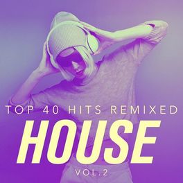 Album cover of Top 40 Hits Remixed, Vol. 2 House