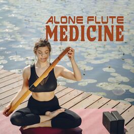 Album cover of Alone Flute Medicine: Cure Pain with Flute Sounds, Whispers of Peace