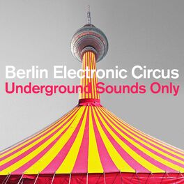 Album cover of Berlin Electronic Circus: Underground Sounds Only