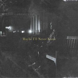Album cover of Maybe I'll Never Know