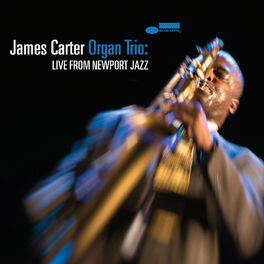 Album cover of James Carter Organ Trio: Live From Newport Jazz