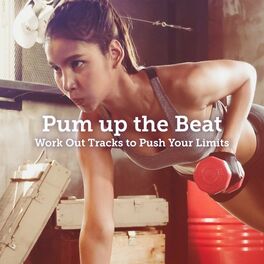 Album cover of Pum up the Beat: Work out Tracks to Push Your Limits