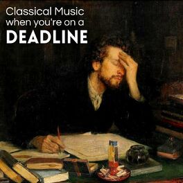 Album cover of Classical Music for When You're on a Deadline