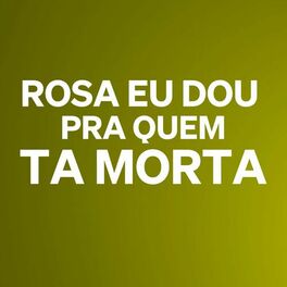 Album cover of Rosa Eu Dou pra Quem Ta Morta