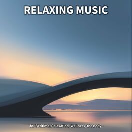 Album cover of Relaxing Music for Bedtime, Relaxation, Wellness, the Body