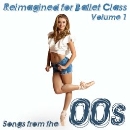 Album cover of Reimagined for Ballet Class: Songs from the 00s, Vol. 1