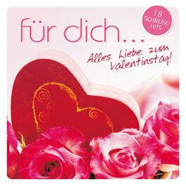 Album cover of Für Dich... Alles Liebe zum Valentinstag - 18 Schmuse-Hits