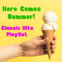 Album cover of Here Comes Summer! Classic Hits Playlist