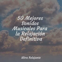 Album cover of 50 Mejores Sonidos Musicales Para la Relajación Definitiva