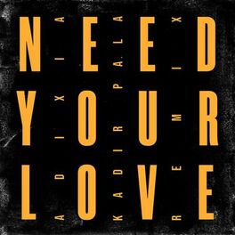 Album cover of Need Your Love (Kadir Pala Remix)
