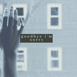 Album cover of Goodbye I'm Sorry