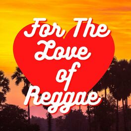 Album cover of For The Love Of Reggae Music