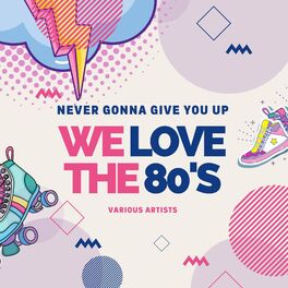 Album cover of Never Gonna Give You Up (We Love the 80's)