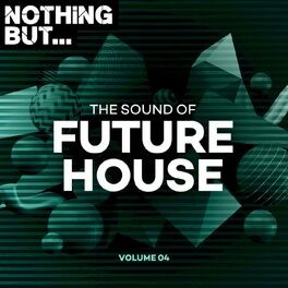 Album cover of Nothing But... The Sound of Future House, Vol. 04