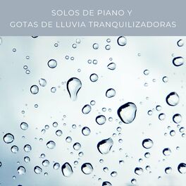 Album cover of Solos De Piano y Gotas De Lluvia Tranquilizadoras