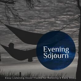 Album cover of Evening Sojourn - Easy-Listening Vocal Tracks For Relaxing & Easy Sleep