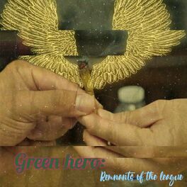 Album cover of Green Hero: Remnants of the Leauge