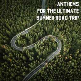Album cover of Anthems for the Ultimate Summer Road Trip