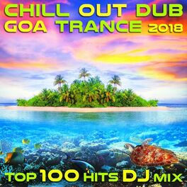 Album cover of Chill Out Dub Goa Trance 2018 Top 100 Hits DJ Mix