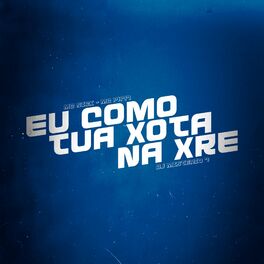 Album cover of Eu Como Tua Xota na Xre