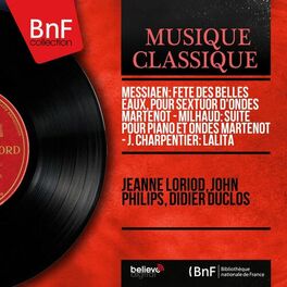 Album cover of Messiaen: Fête des belles eaux, pour sextuor d'ondes Martenot - Milhaud: Suite pour piano et ondes Martenot - J. Charpentier: Lali (Mono Version)
