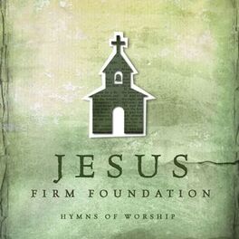 Album cover of Jesus, Firm Foundation: Hymns of Worship