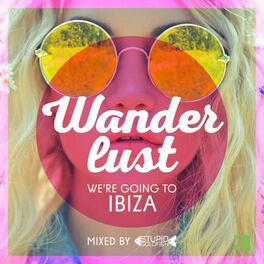 Album cover of Wanderlust (We're Going to Ibiza - Mixed by Stupid Goldfish)