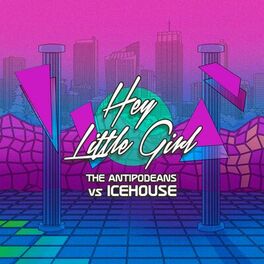 Album cover of Hey Little Girl (The Antipodeans vs. ICEHOUSE) (The Antipodeans vs. ICEHOUSE)