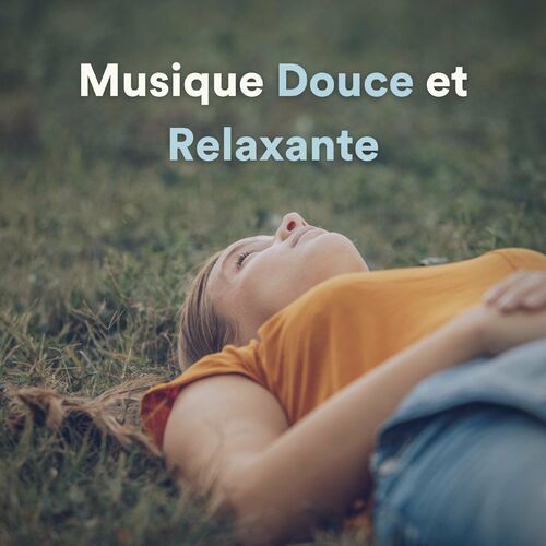 Musique Douce Ensemble - Musique Douce Et Relaxante : Chansons Et ...