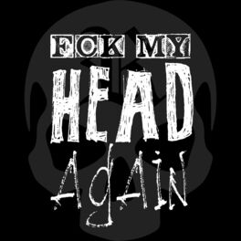 Album cover of Fck My Head Again