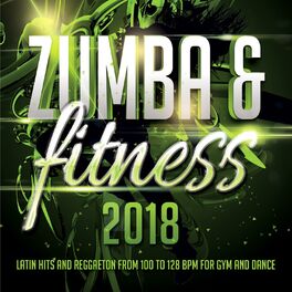 Album cover of Zumba & Fitness 2018 - Latin Hits And Reggaeton From 100 To 128 BPM For Gym And Dance
