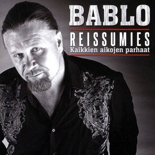 Bablo - Reissumies - Kaikkien Aikojen Parhaat: Sanat Ja Kappaleet | Deezer