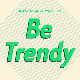 Album cover of Boys & Girls Want to Be Trendy (Cool Music for Cool People)