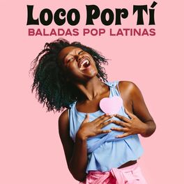 Album cover of Loco Por Tí: Baladas Pop Latinas